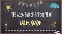The 2024 End of School Year Sales Guide